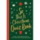So This is Christmas Quiz Book: Over 1,500 questions on all things festive, from movies to music!