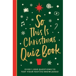So This is Christmas Quiz Book: Over 1,500 questions on all things festive, from movies to music!