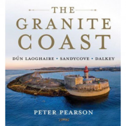 The Granite Coast: Dun Laoghaire, Sandycove, Dalkey