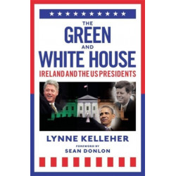 The Green & White House: Ireland and the US Presidents
