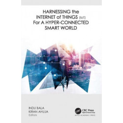 Harnessing the Internet of Things (IoT) for a Hyper-Connected Smart World