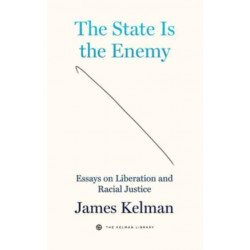 The State is Your Enemy: Essays on Liberation and Racial Justice