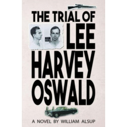 The Trial of Lee Harvey Oswald: A Novel