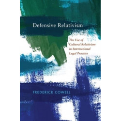 Defensive Relativism: The Use of Cultural Relativism in International Legal Practice