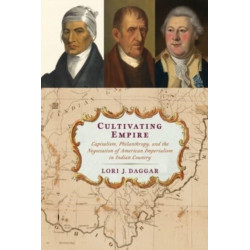 Cultivating Empire: Capitalism, Philanthropy, and the Negotiation of American Imperialism in Indian Country