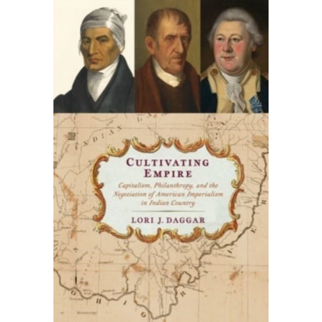 Cultivating Empire: Capitalism, Philanthropy, and the Negotiation of American Imperialism in Indian Country