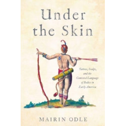 Under the Skin: Tattoos, Scalps, and the Contested Language of Bodies in Early America