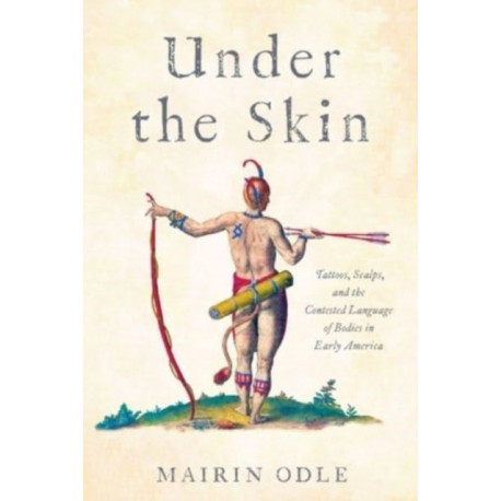 Under the Skin: Tattoos, Scalps, and the Contested Language of Bodies in Early America