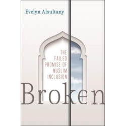 Broken: The Failed Promise of Muslim Inclusion