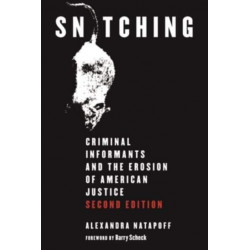 Snitching: Criminal Informants and the Erosion of American Justice, Second Edition