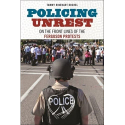 Policing Unrest: On the Front Lines of the Ferguson Protests