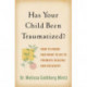 Has Your Child Been Traumatized?: How to Know and What to Do to Promote Healing and Recovery
