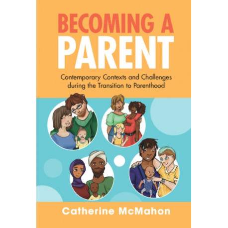 Becoming a Parent: Contemporary Contexts and Challenges during the Transition to Parenthood