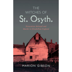 The Witches of St Osyth: Persecution, Betrayal and Murder in Elizabethan England