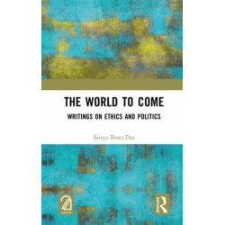 The World to Come: Writings on Ethics and Politics