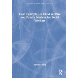 Case Examples in Child Welfare and Family Services for Social Workers