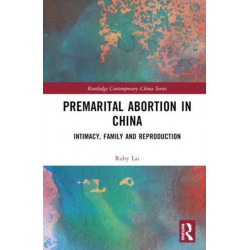 Premarital Abortion in China: Intimacy, Family and Reproduction