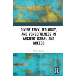 Divine Envy, Jealousy, and Vengefulness in Ancient Israel and Greece