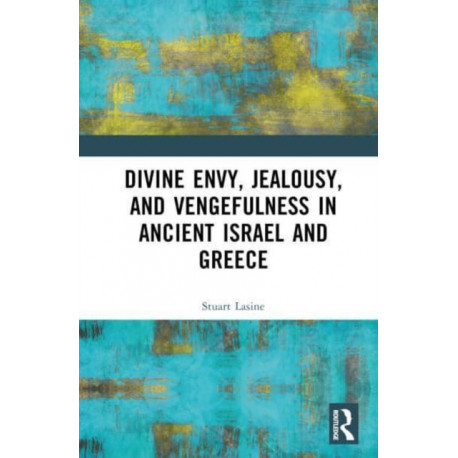Divine Envy, Jealousy, and Vengefulness in Ancient Israel and Greece
