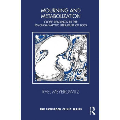Mourning and Metabolization: Close Readings in the Psychoanalytic Literature of Loss