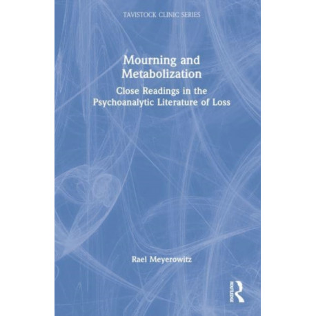Mourning and Metabolization: Close Readings in the Psychoanalytic Literature of Loss