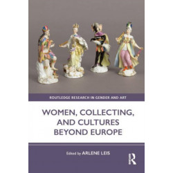 Women, Collecting, and Cultures Beyond Europe