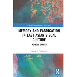 Memory and Fabrication in East Asian Visual Culture: Ruinous Garden