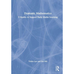Dramatic Mathematics: 5 Stories to Support Early Maths Learning