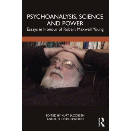 Psychoanalysis, Science and Power: Essays in Honour of Robert Maxwell Young