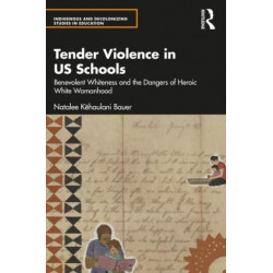 Tender Violence in US Schools: Benevolent Whiteness and the Dangers of Heroic White Womanhood