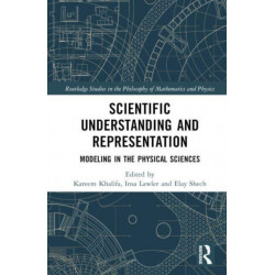 Scientific Understanding and Representation: Modeling in the Physical Sciences