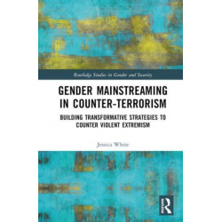 Gender Mainstreaming in Counter-Terrorism Policy: Building Transformative Strategies to Counter Violent Extremism