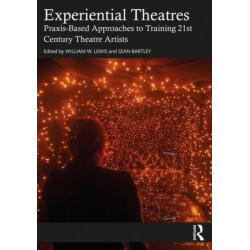 Experiential Theatres: Praxis-Based Approaches to Training 21st Century Theatre Artists