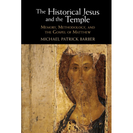 The Historical Jesus and the Temple: Memory, Methodology, and the Gospel of Matthew