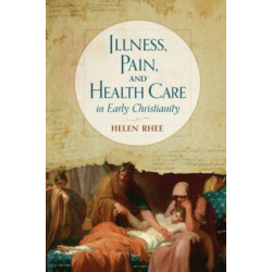 Illness, Pain, and Health Care in Early Christianity