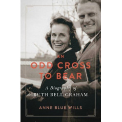 An Odd Cross to Bear: A Biography of Ruth Bell Graham