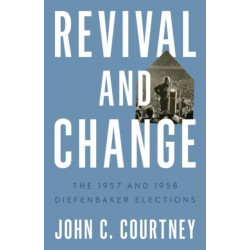 Revival and Change: The 1957 and 1958 Diefenbaker Elections