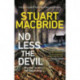 No Less The Devil: The unmissable new thriller from the No. 1 Sunday Times bestselling author of the Logan McRae series