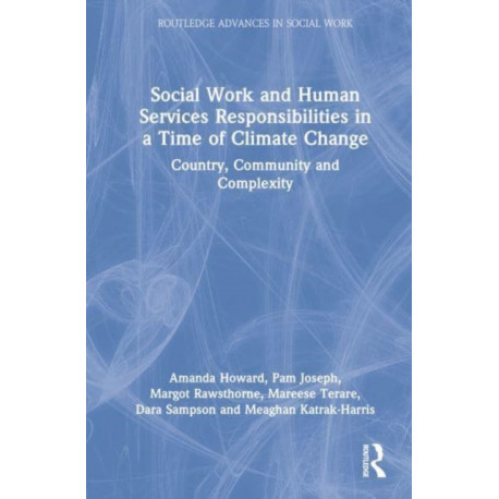 Social Work and Human Services Responsibilities in a Time of Climate Change: Country, Community and Complexity