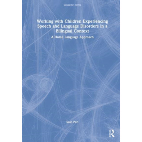 Working with Children Experiencing Speech and Language Disorders in a Bilingual Context: A Home Language Approach