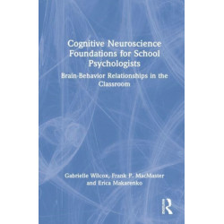 Cognitive Neuroscience Foundations for School Psychologists: Brain-Behavior Relationships in the Classroom
