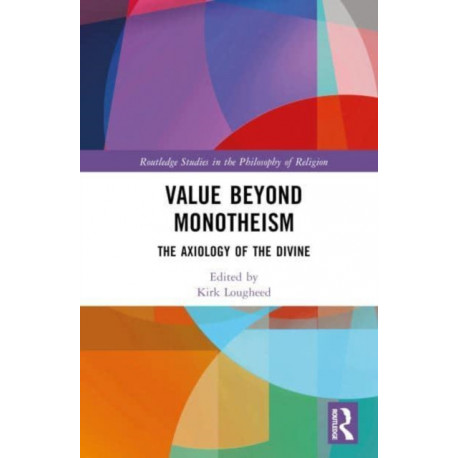 Value Beyond Monotheism: The Axiology of the Divine