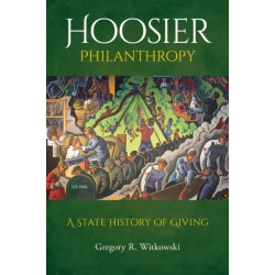 Hoosier Philanthropy: A State History of Giving