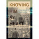 Knowing Him by Heart: African Americans on Abraham Lincoln
