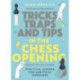 Tricks, Traps and Tips in the Chess Opening: Practical Lessons for Ambitious Improvers
