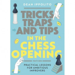 Tricks, Traps and Tips in the Chess Opening: Practical Lessons for Ambitious Improvers