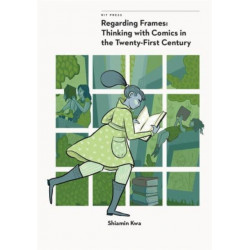Regarding Frames: Thinking with Comics in the Twenty-First Century