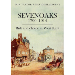 Sevenoaks 1790–1914: Risk and choice in West Kent