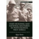 State-building and National Militaries in Postcolonial West Africa: Decolonizing the Means of Coercion 1958–1974