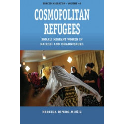 Cosmopolitan Refugees: Somali Migrant Women in Nairobi and Johannesburg